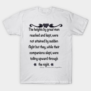 Inspirational motivational affirmation - The heights by great men reached and kept T-Shirt